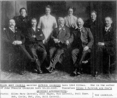 1905 approx - Carroll Family: Ellen Carroll married Patrick Carrucan
Not specifically a Carrucan photo but a connection via marriage. Ellen Mary Carroll (back left) married Patrick Carrucan (born 1864 Eltham) in 1885 at Hawthorn and produced a large family of 13 children. The photo shows the Carroll siblings - yes, families were generally large in those days!
Ellen Mary Carroll, Doll Hagen, Nan Carroll, Poll Shaw in back row.
Bob, Chris, Pat, Jim and Bill Carroll in front row.
